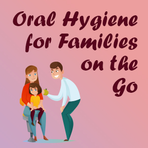 Waukee dentist Drs. Michael & Blake Louscher of Lush Family Dental suggests some easy oral hygiene tips for kids and busy families on the go.