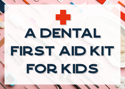 Lush Family Dental gives a list of what should be in your kids dental first aid kit