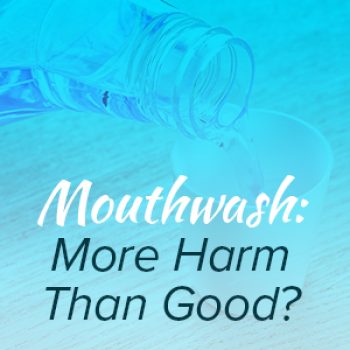 Waukee dentists at Lush Family Dental let patients know that certain mouthwashes may be harmful to their oral health.