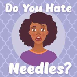 Do you hate needles?